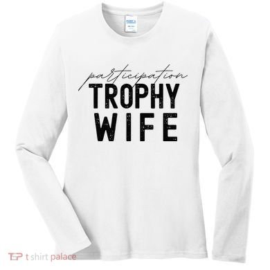 Participation Trophy Wife Women's Long Sleeve Shirt