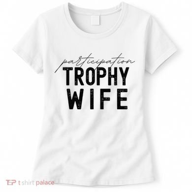 Participation Trophy Wife Women's T-Shirt