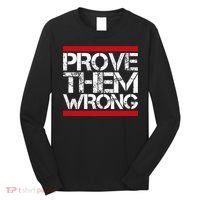 Prove Them Wrong Inspirational Saying Motivational Workout Long Sleeve Shirt thumb 0