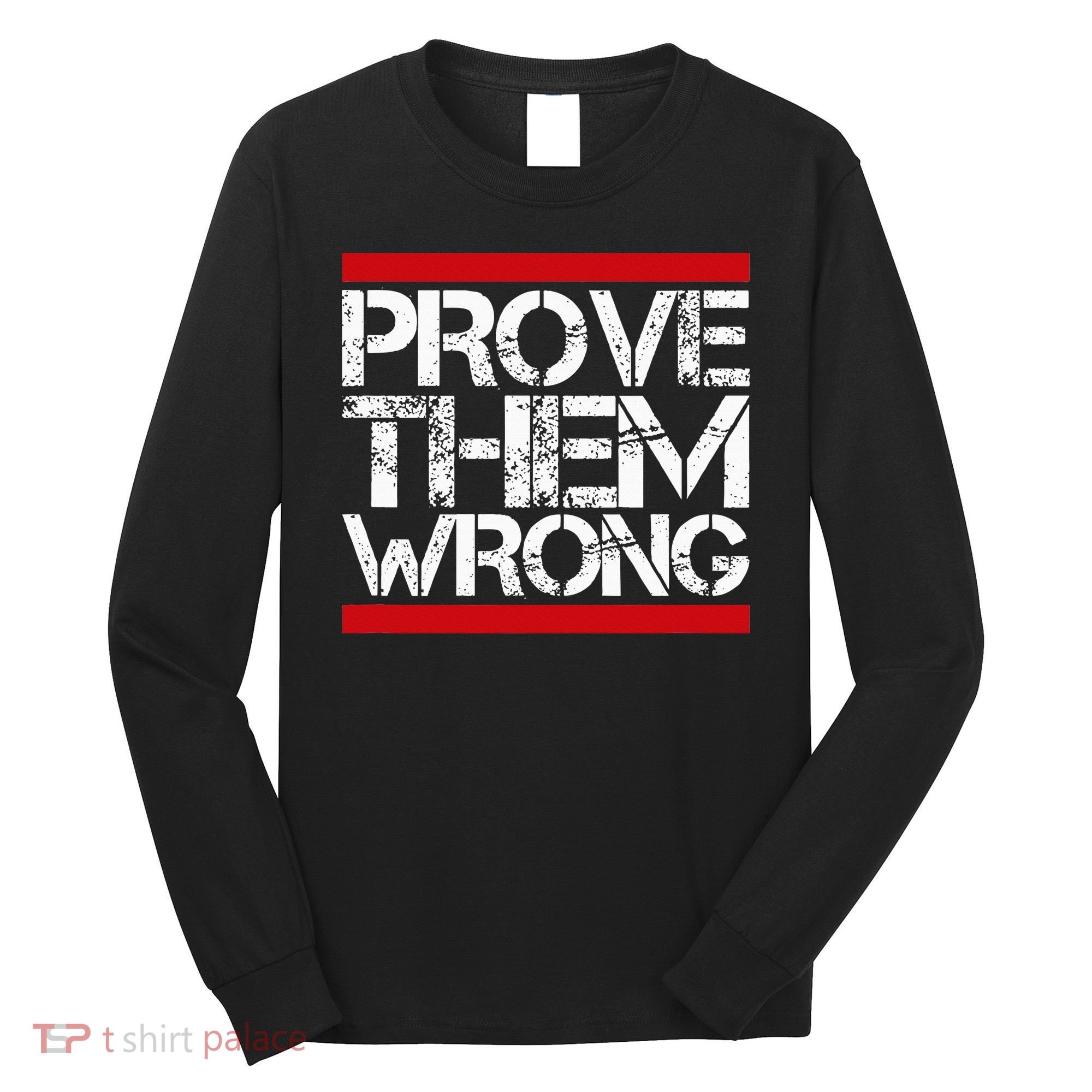 Prove Them Wrong Inspirational Saying Motivational Workout Long Sleeve Shirt