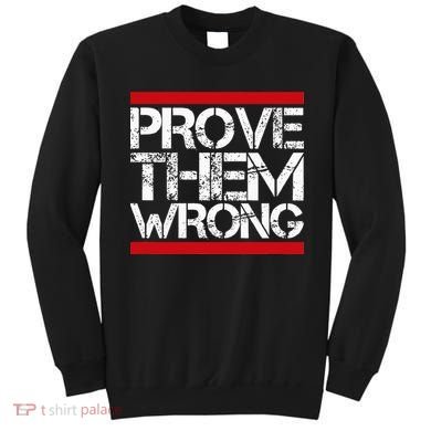 Prove Them Wrong Inspirational Saying Motivational Workout Sweatshirt