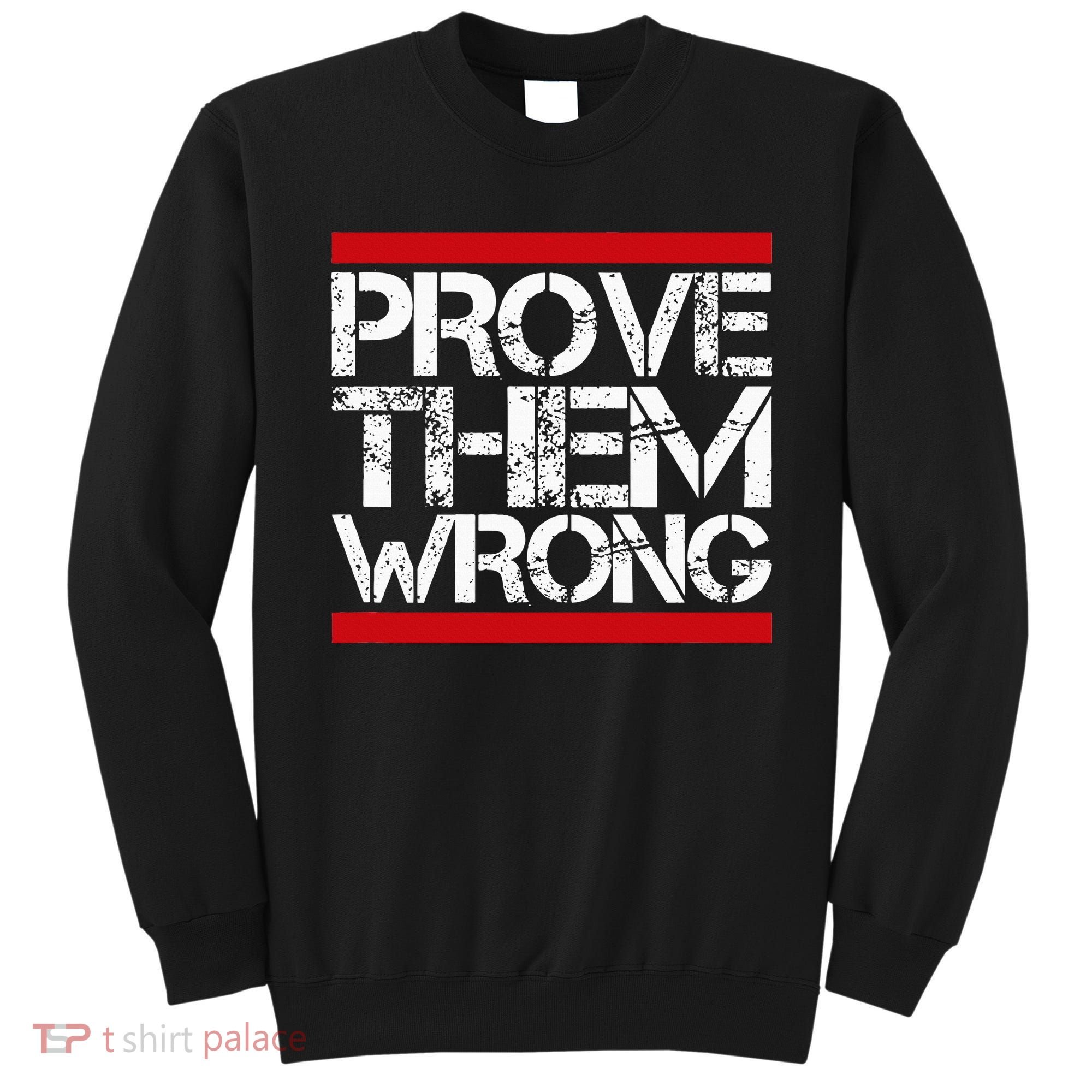 Prove Them Wrong Inspirational Saying Motivational Workout Sweatshirt