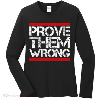 Prove Them Wrong Inspirational Saying Motivational Workout Women's Long Sleeve Shirt