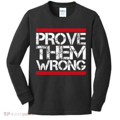 Prove Them Wrong Inspirational Saying Motivational Workout Kids Long Sleeve Shirt