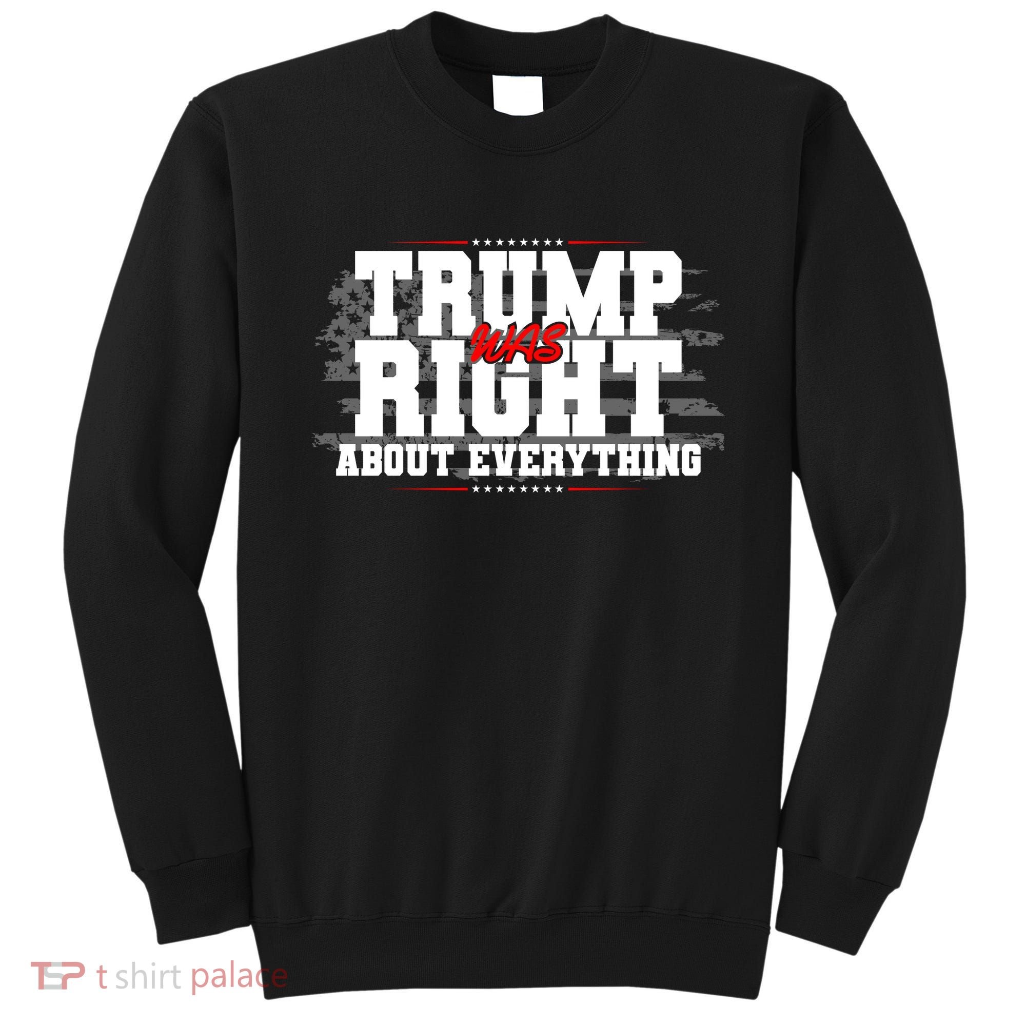 Patriotic Trump Was Right About Everything USA Flag Sweatshirt