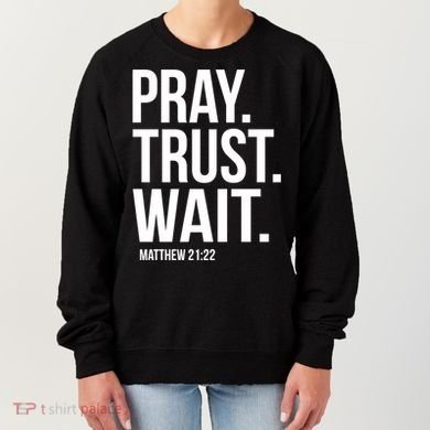Pray Trust Wait Matthew 21:22 Scripture Christian Gift Women's Sweatshirt