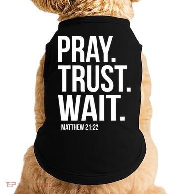 Pray Trust Wait Matthew 21:22 Scripture Christian Gift Doggie Tank