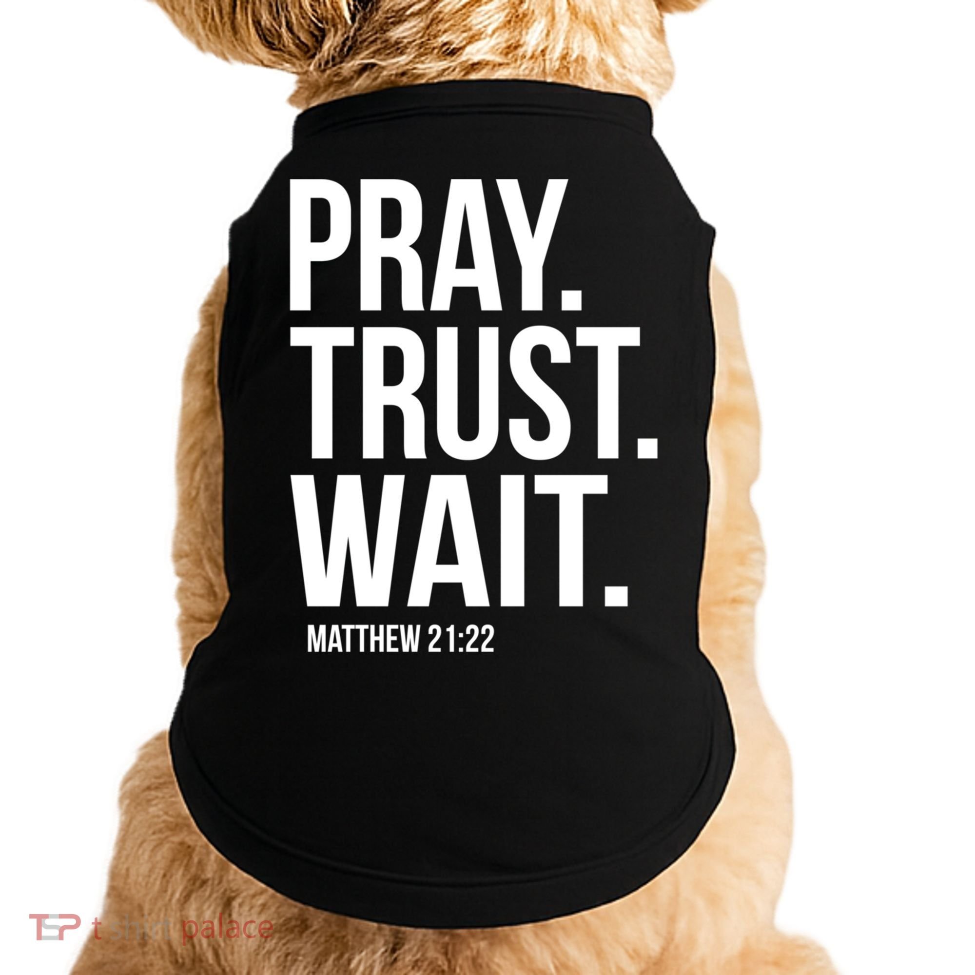 Pray Trust Wait Matthew 21:22 Scripture Christian Gift Doggie Tank