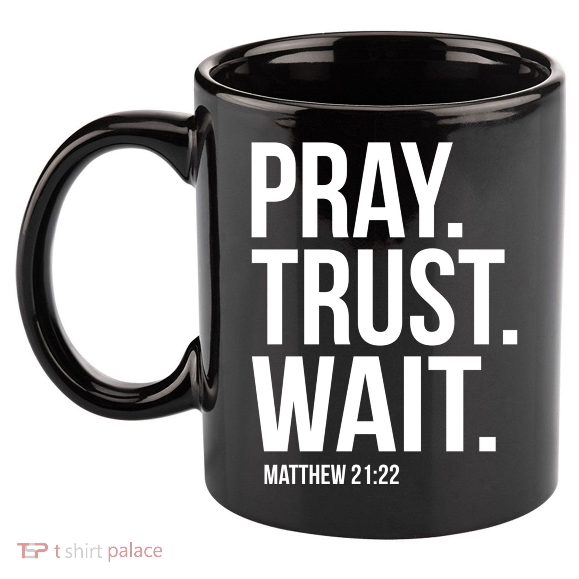 Pray Trust Wait Matthew 21:22 Scripture Christian Gift 11oz C Handle Ceramic Mug
