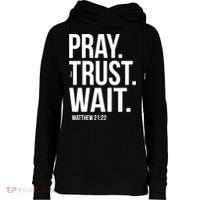Pray Trust Wait Matthew 21:22 Scripture Christian Gift Womens Funnel Neck Pullover Hood thumb 0