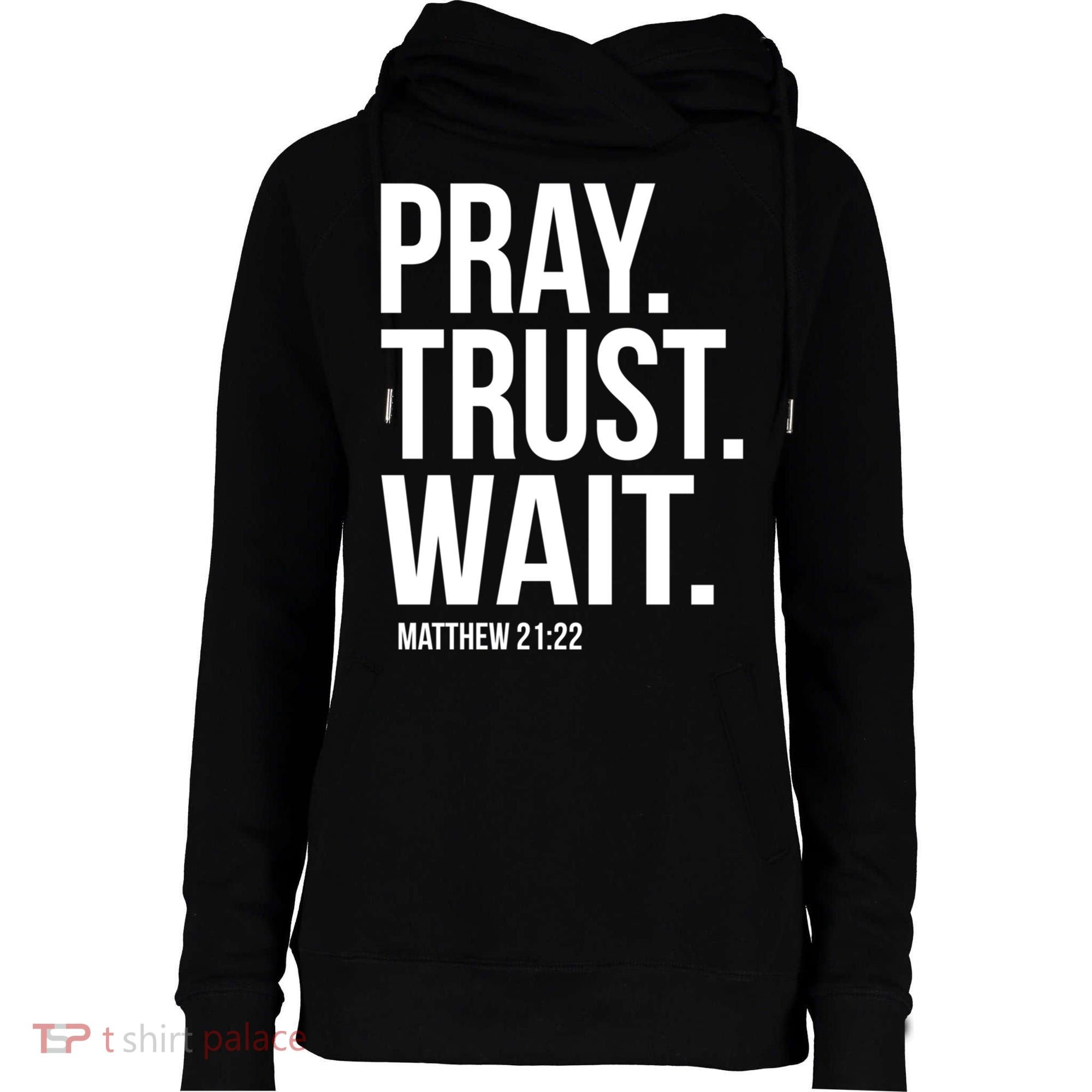 Pray Trust Wait Matthew 21:22 Scripture Christian Gift Womens Funnel Neck Pullover Hood