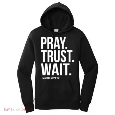 Pray Trust Wait Matthew 21:22 Scripture Christian Gift Women's Hoodie