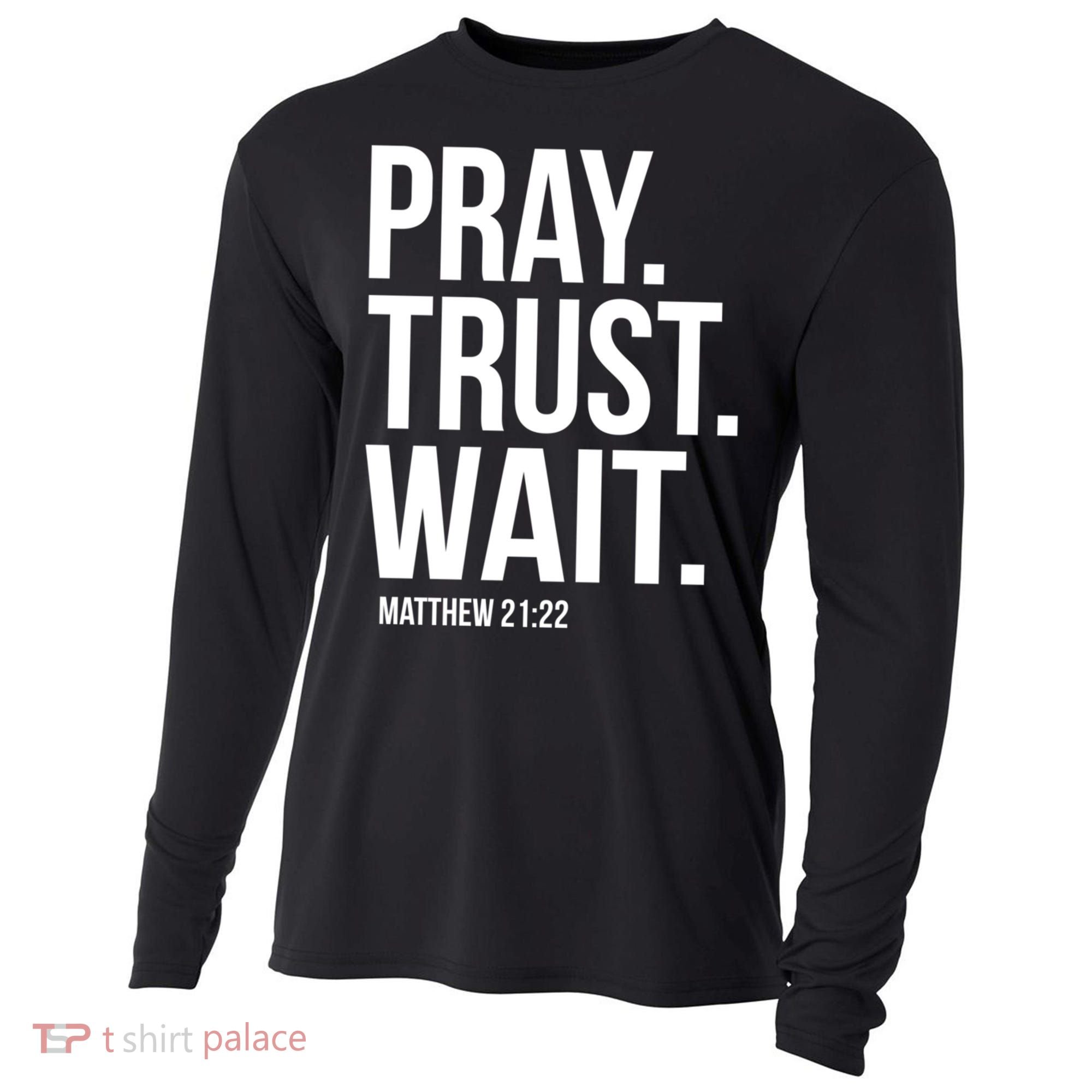 Pray Trust Wait Matthew 21:22 Scripture Christian Gift Cooling Performance Long Sleeve Crew