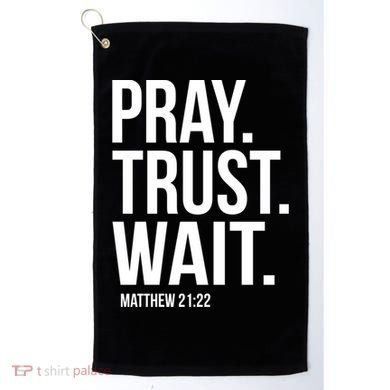 Pray Trust Wait Matthew 21:22 Scripture Christian Gift Golf Towel