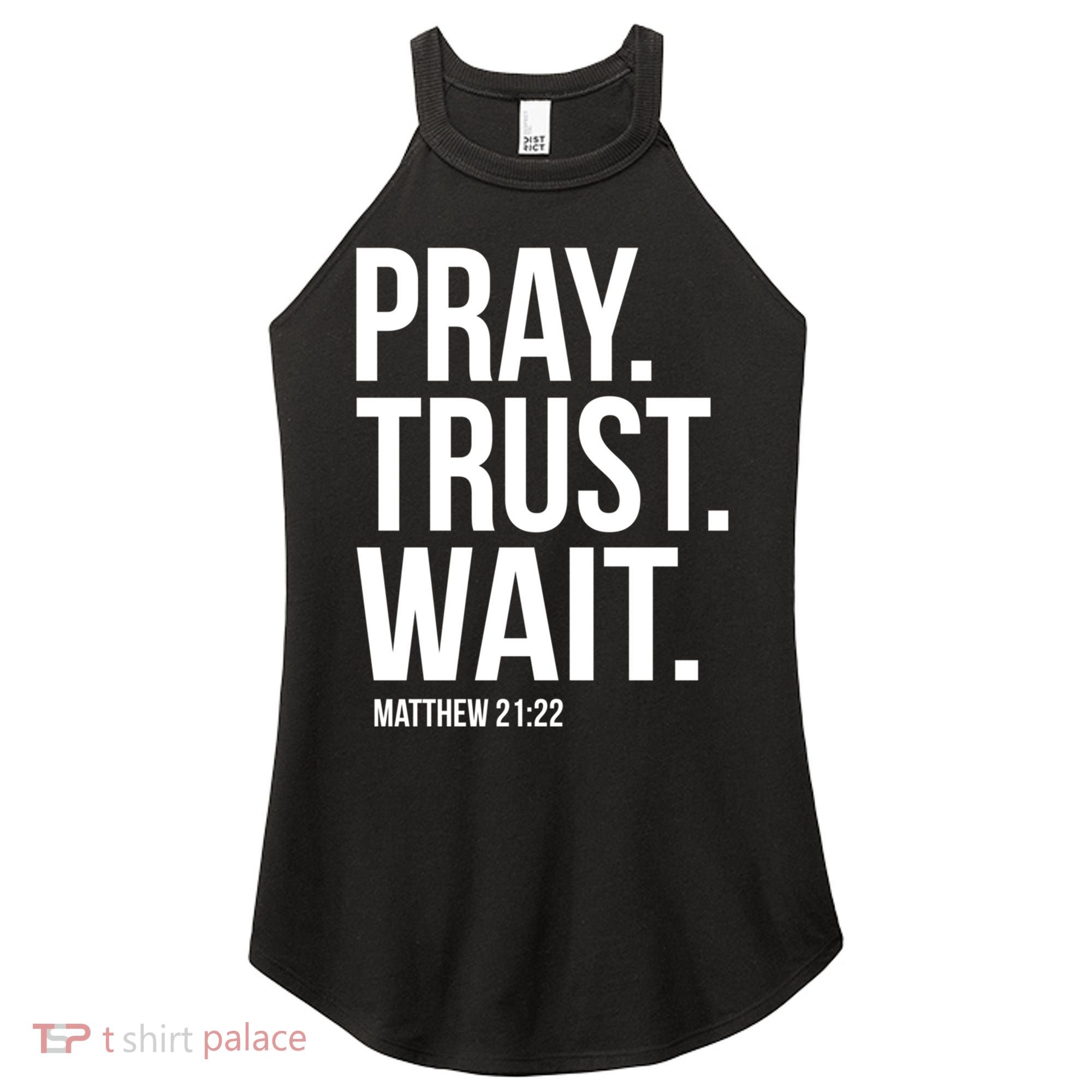 Pray Trust Wait Matthew 21:22 Scripture Christian Gift Women's Perfect Tri Rocker Tank