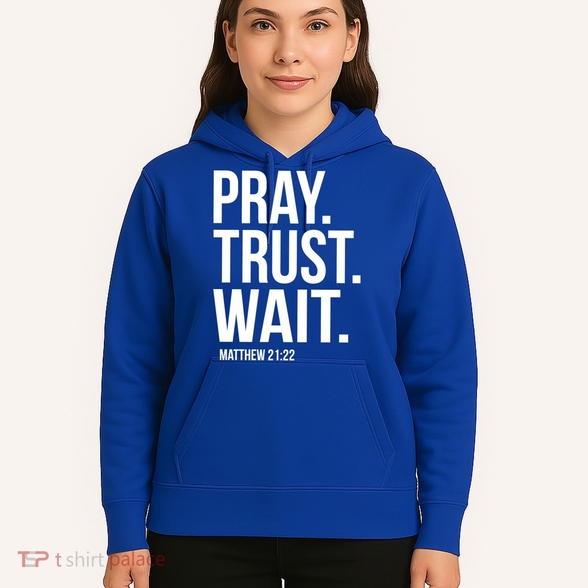 Pray Trust Wait Matthew 21:22 Scripture Christian Gift Hoodie