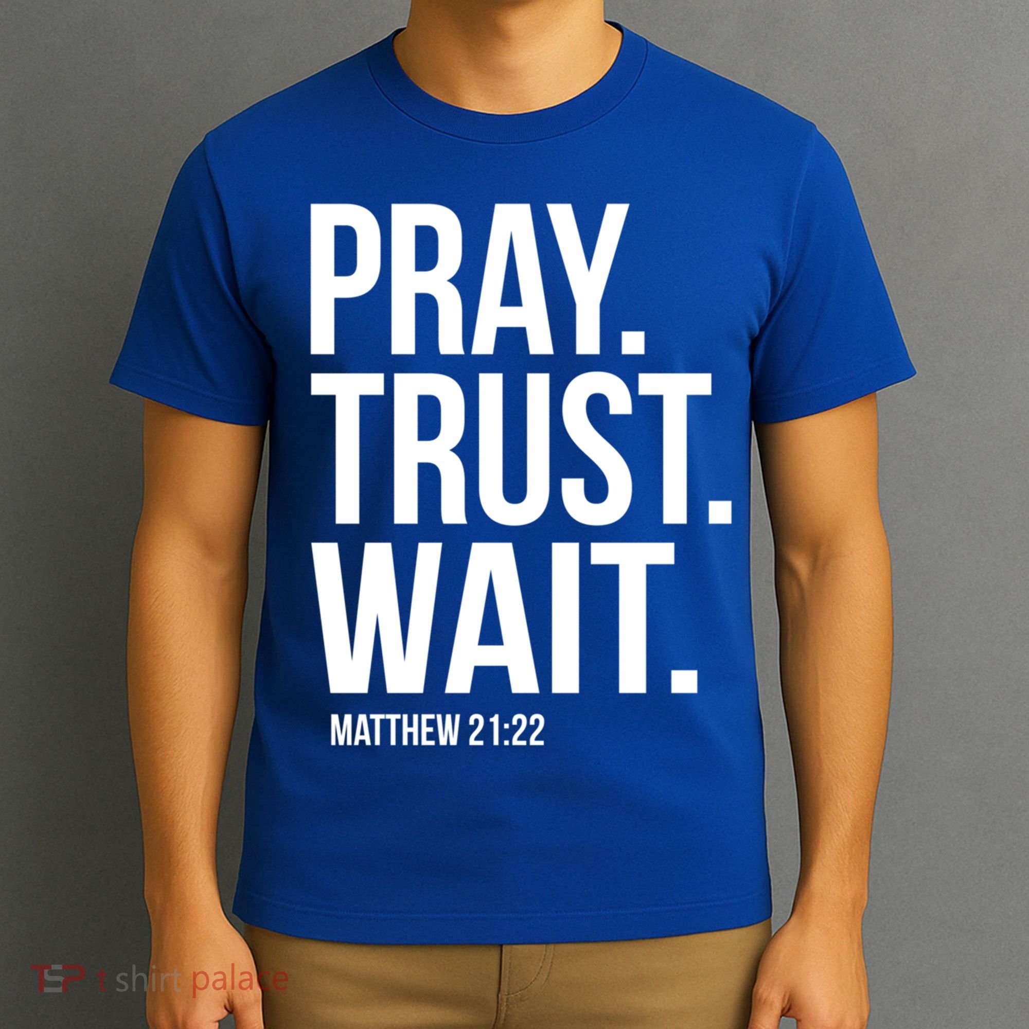 Pray Trust Wait Matthew 21:22 Scripture Christian Gift T-Shirt