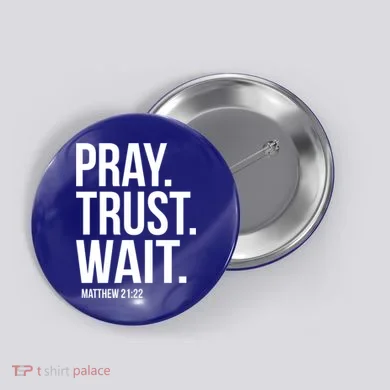 Pray Trust Wait Matthew 21:22 Scripture Christian Gift Button