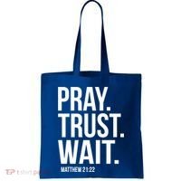 Pray Trust Wait Matthew 21:22 Scripture Christian Gift Tote Bag thumb 0