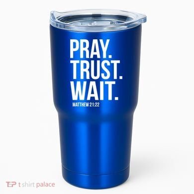 Pray Trust Wait Matthew 21:22 Scripture Christian Gift Tumbler