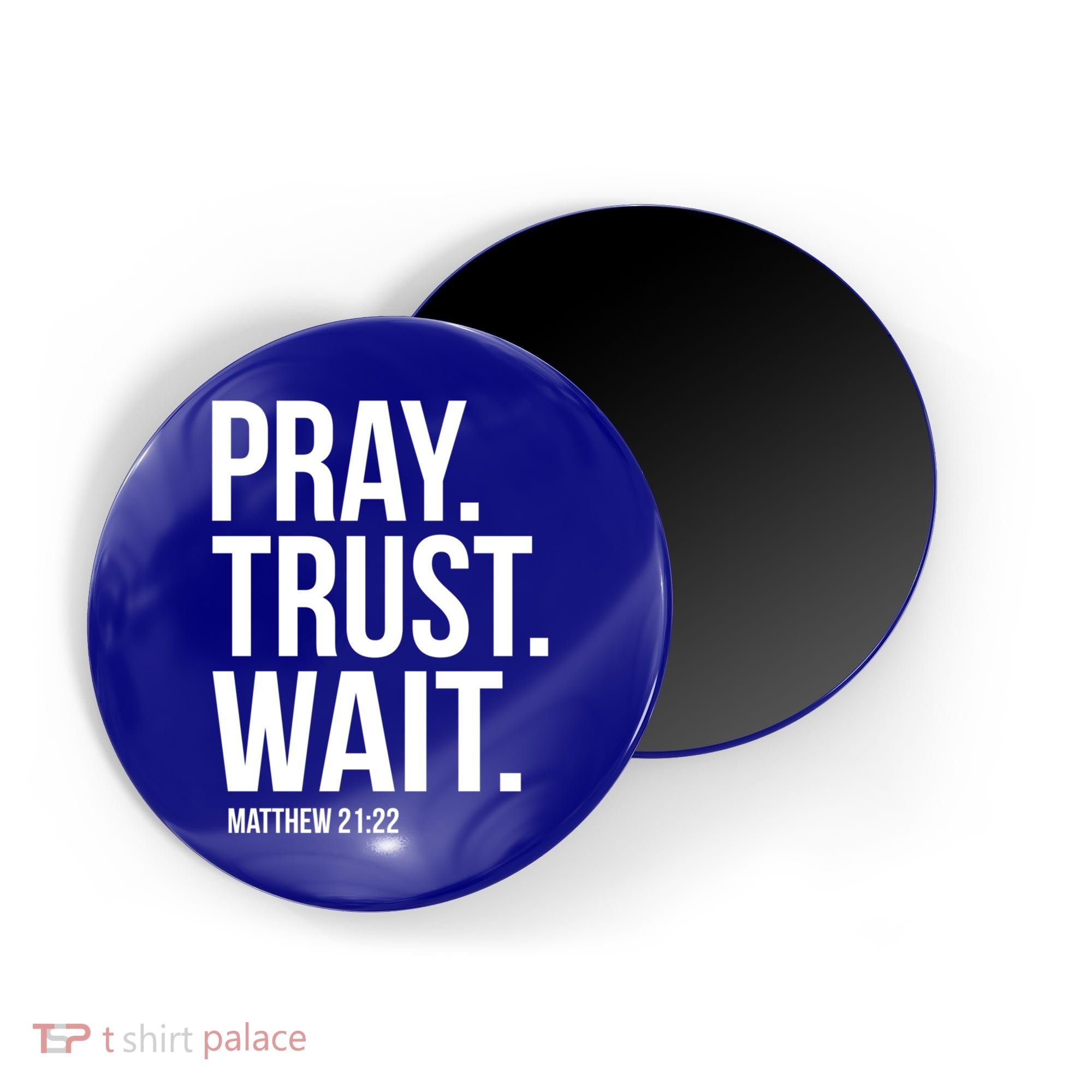 Pray Trust Wait Matthew 21:22 Scripture Christian Gift Magnet