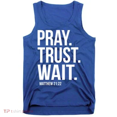 Pray Trust Wait Matthew 21:22 Scripture Christian Gift Tank Top