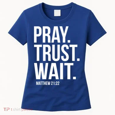 Pray Trust Wait Matthew 21:22 Scripture Christian Gift Women's T-Shirt