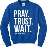 Pray Trust Wait Matthew 21:22 Scripture Christian Gift Kids Sweatshirt thumb 0