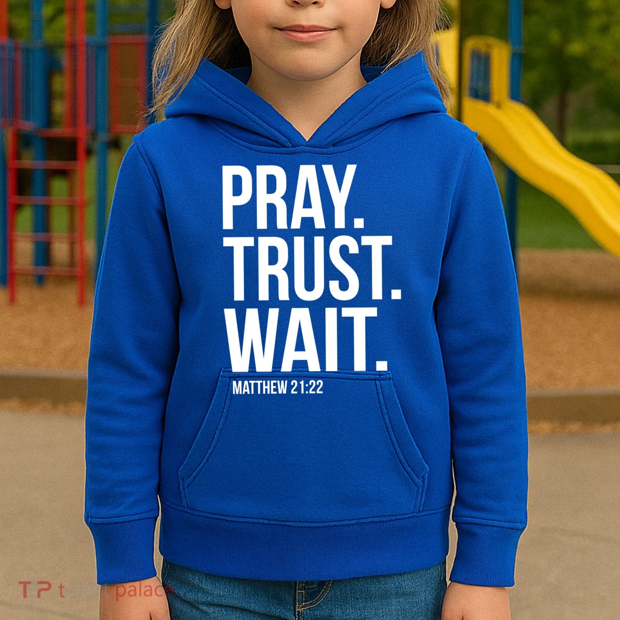 Pray Trust Wait Matthew 21:22 Scripture Christian Gift Kids Hoodie