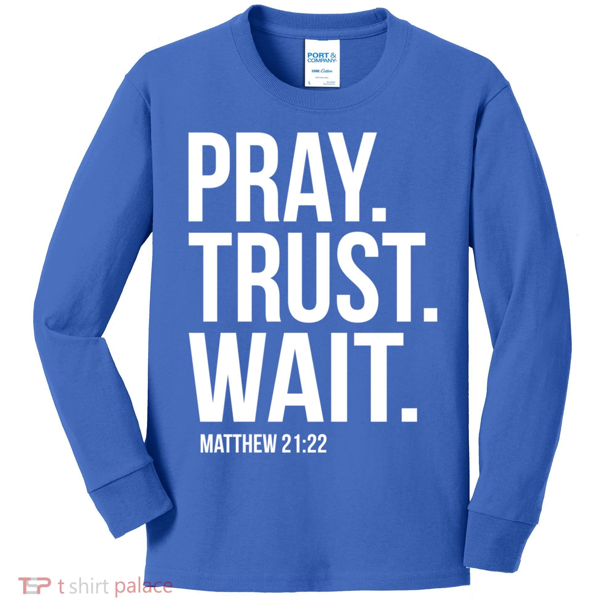 Pray Trust Wait Matthew 21:22 Scripture Christian Gift Kids Long Sleeve Shirt