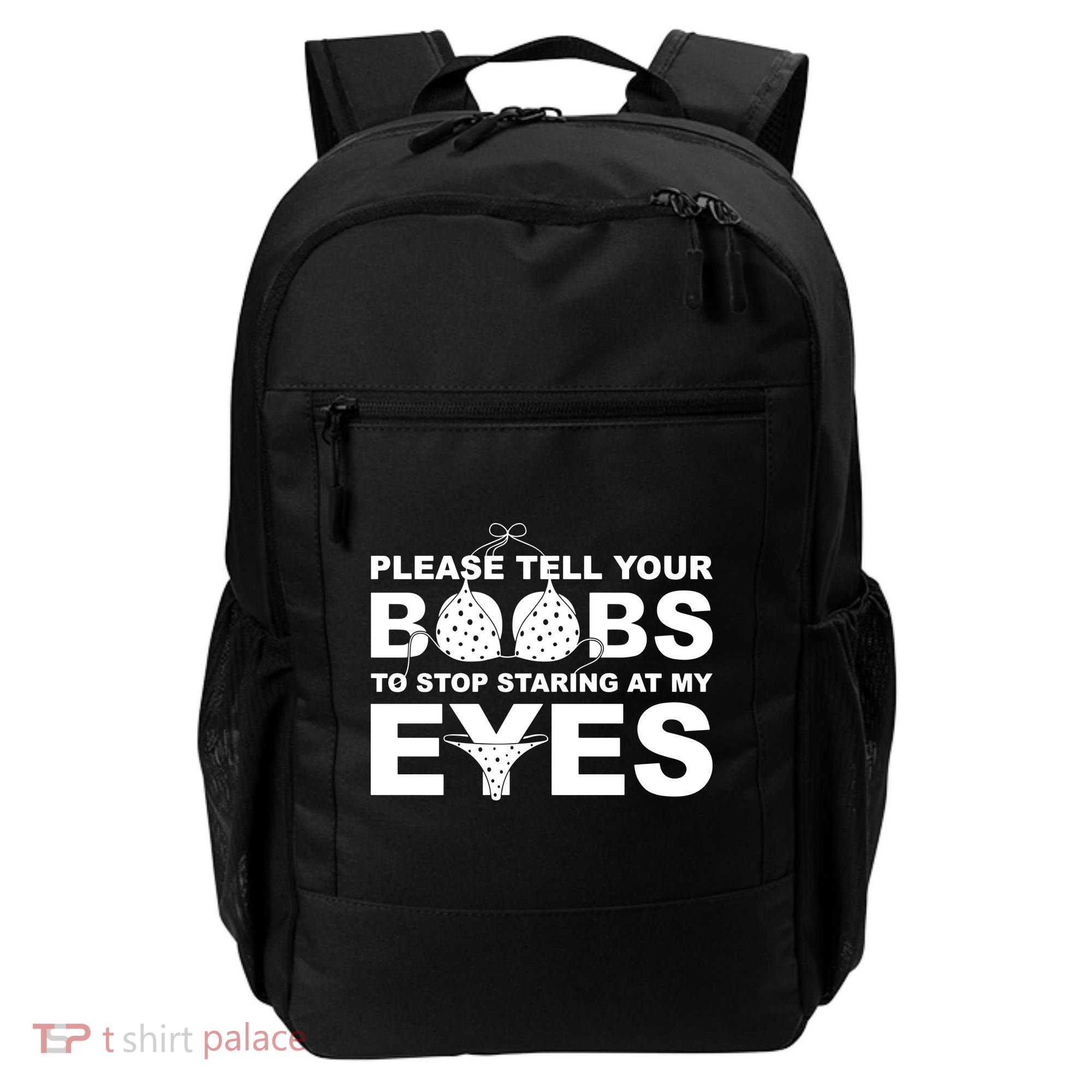 Please Tell Your Boobs To Stop Staring At My Eyes Backpack