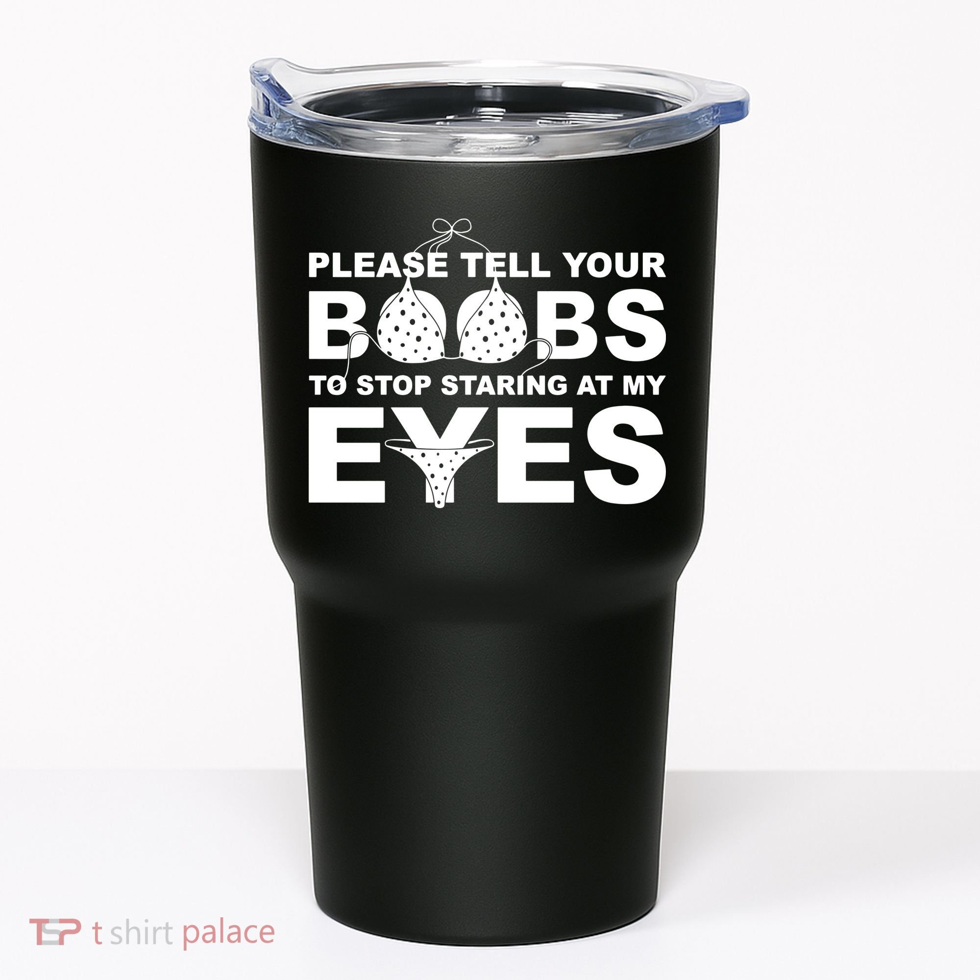 Please Tell Your Boobs To Stop Staring At My Eyes Tumbler