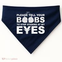 Please Tell Your Boobs To Stop Staring At My Eyes USA-Made Doggie Bandana thumb 0