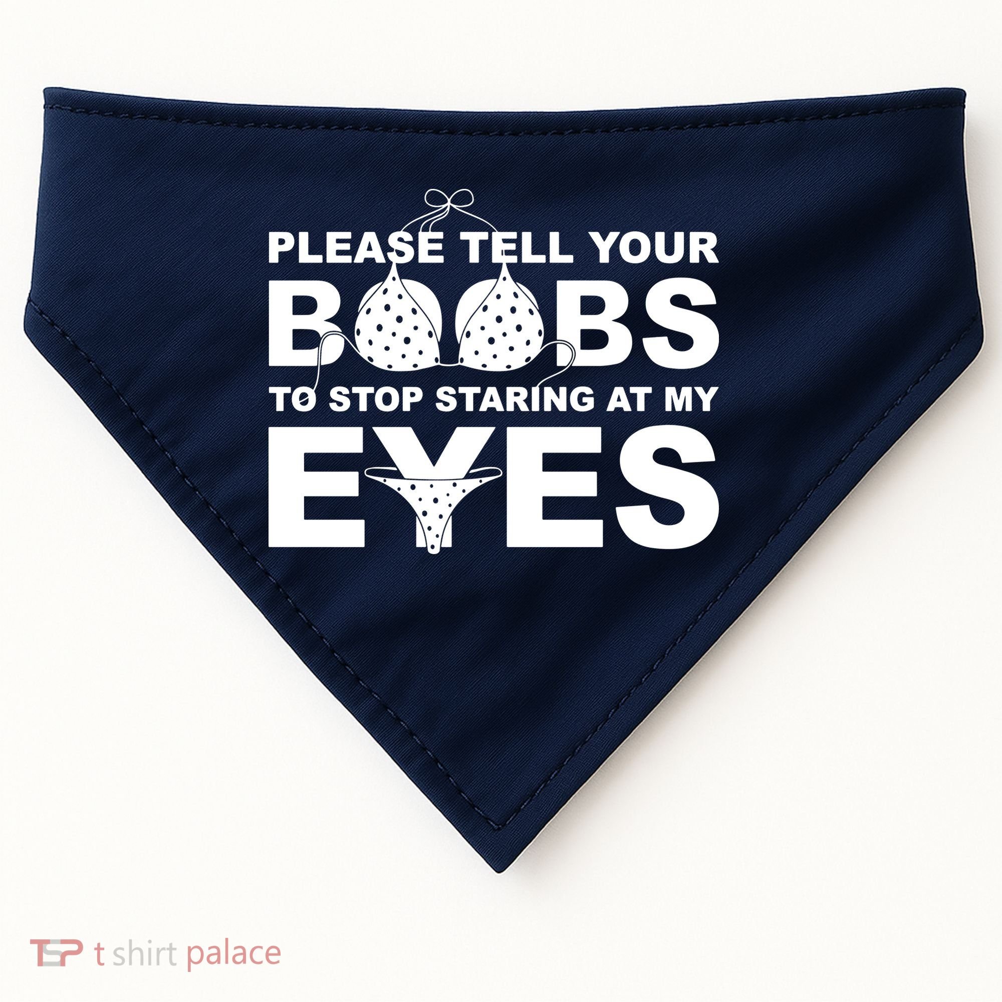 Please Tell Your Boobs To Stop Staring At My Eyes USA-Made Doggie Bandana