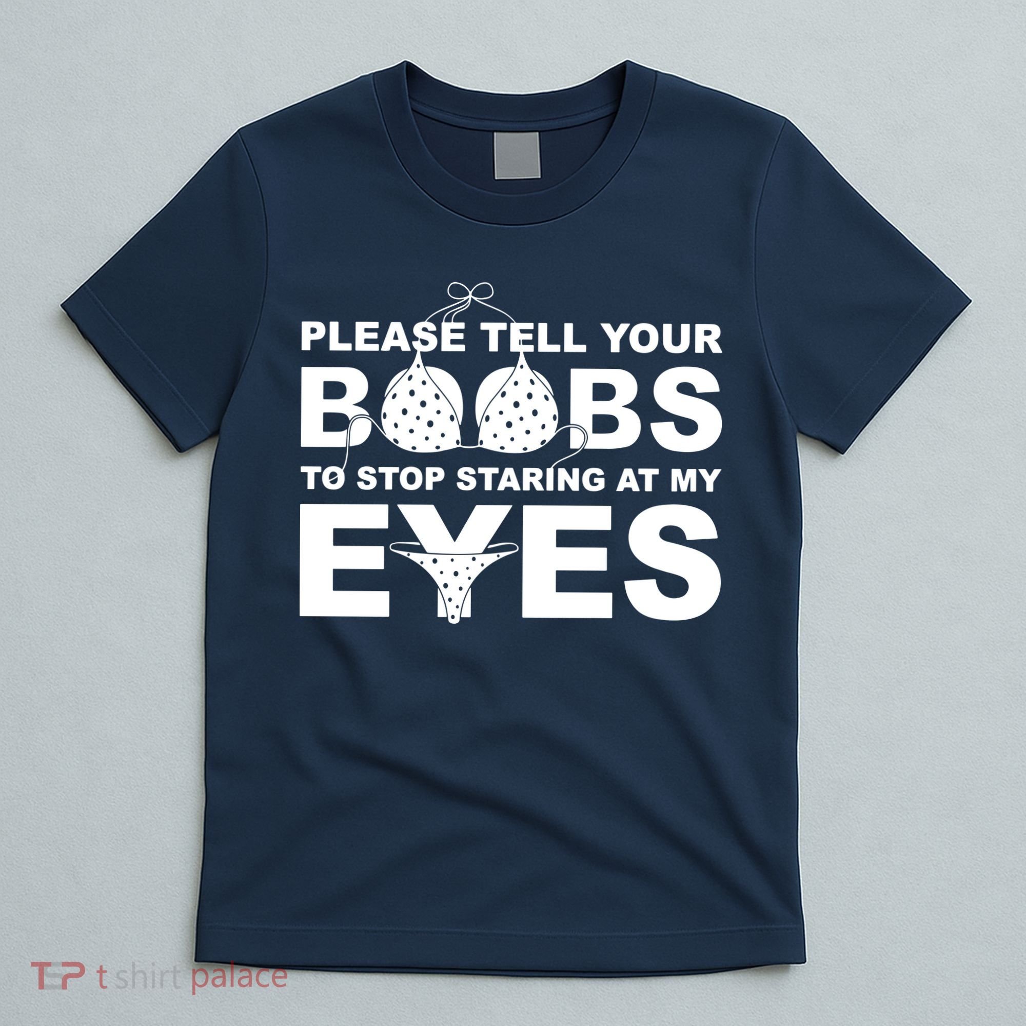 Please Tell Your Boobs To Stop Staring At My Eyes T-Shirt