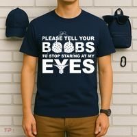 Please Tell Your Boobs To Stop Staring At My Eyes T-Shirt thumb 6
