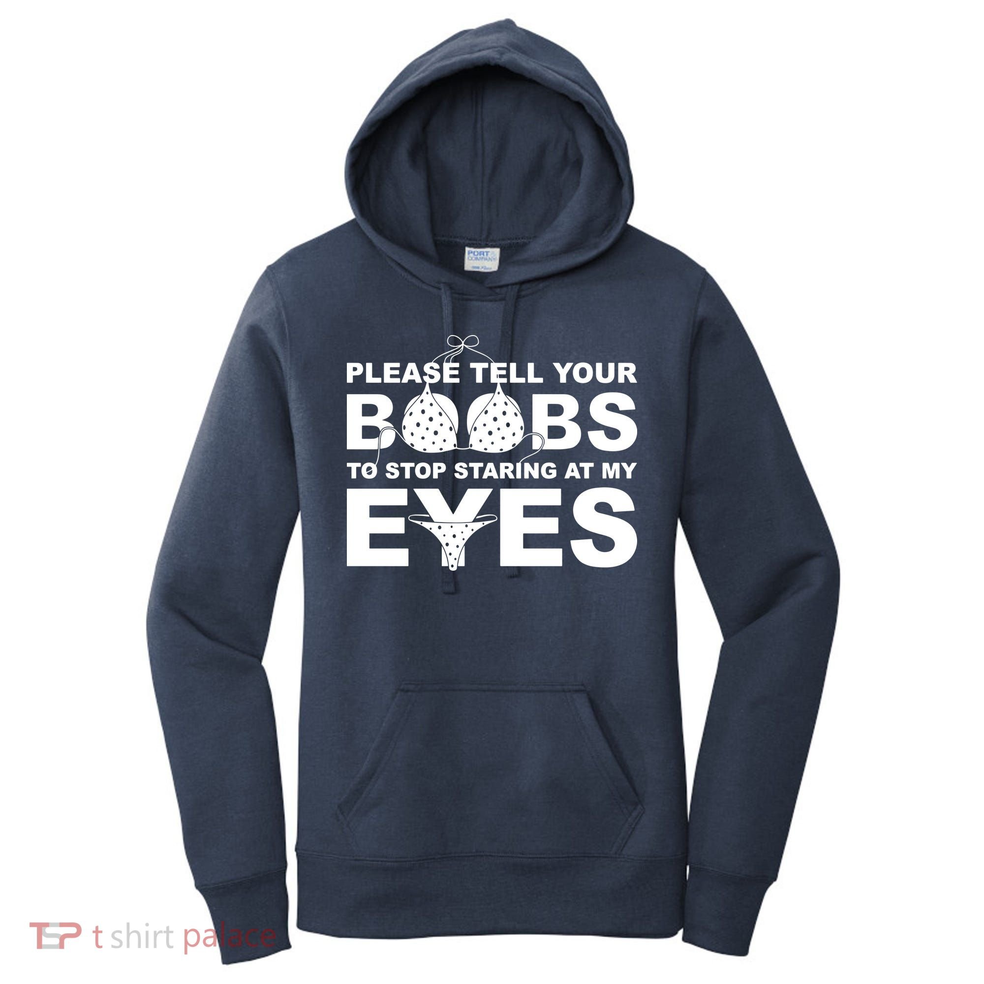Please Tell Your Boobs To Stop Staring At My Eyes Women's Hoodie