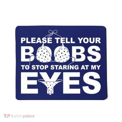 Please Tell Your Boobs To Stop Staring At My Eyes Mousepad