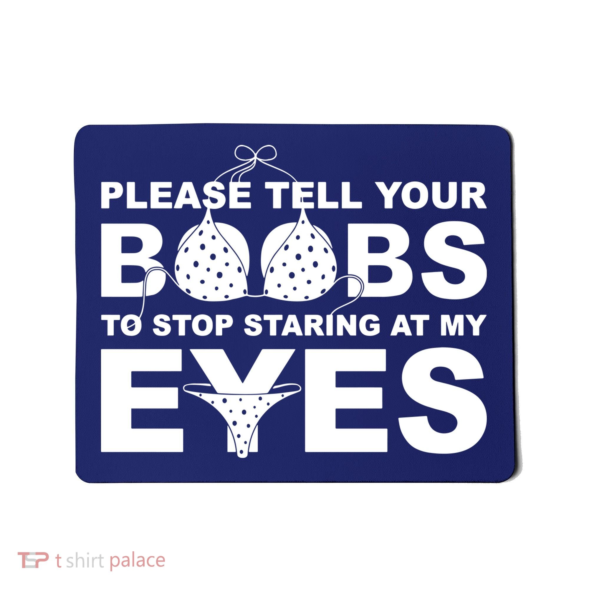 Please Tell Your Boobs To Stop Staring At My Eyes Mousepad