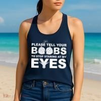 Please Tell Your Boobs To Stop Staring At My Eyes Women's Tank Top thumb 2