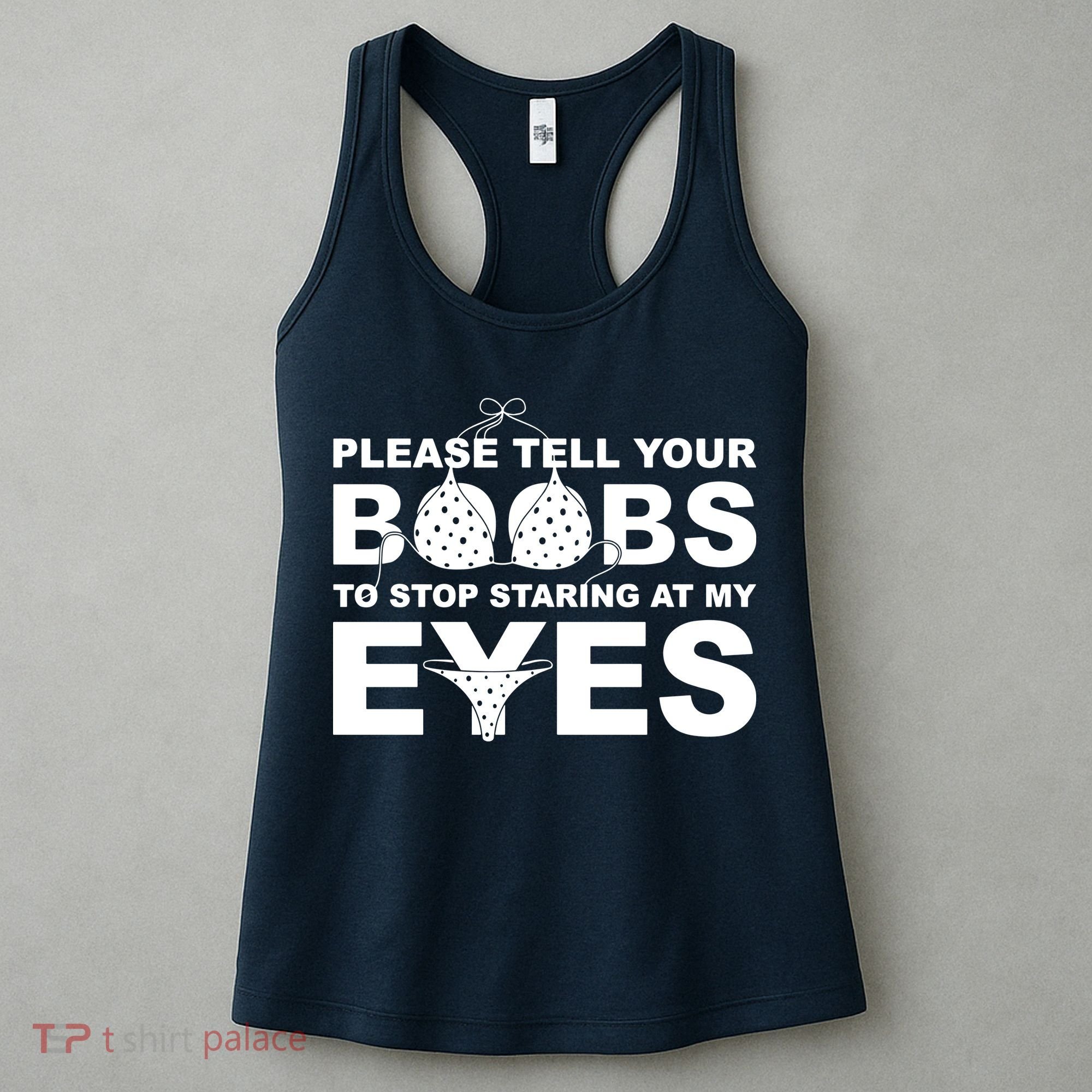 Please Tell Your Boobs To Stop Staring At My Eyes Women's Tank Top