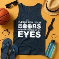 Please Tell Your Boobs To Stop Staring At My Eyes Tank Top thumb 4