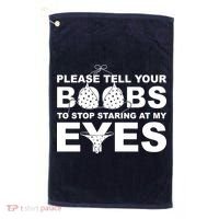 Please Tell Your Boobs To Stop Staring At My Eyes Golf Towel thumb 0