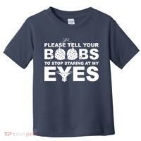 Please Tell Your Boobs To Stop Staring At My Eyes Toddler T-Shirt thumb 0