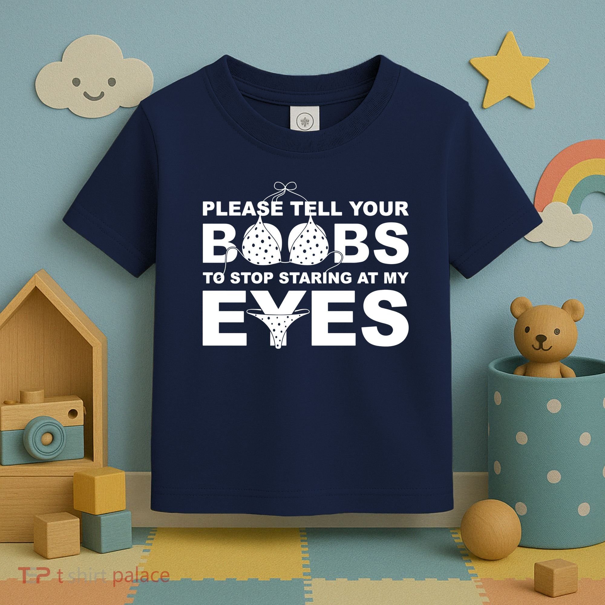 Please Tell Your Boobs To Stop Staring At My Eyes Toddler T-Shirt