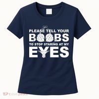 Please Tell Your Boobs To Stop Staring At My Eyes Women's T-Shirt thumb 0