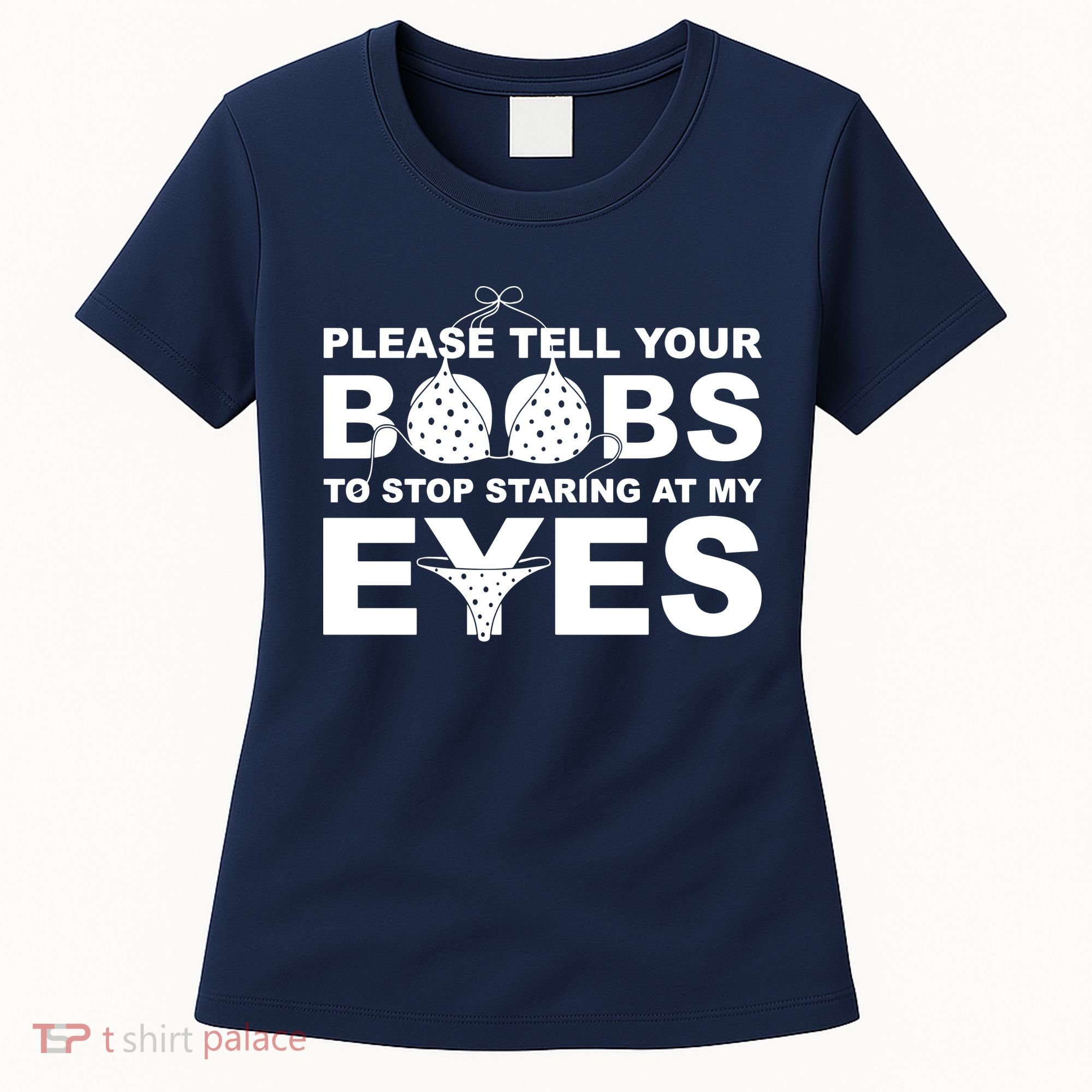 Please Tell Your Boobs To Stop Staring At My Eyes Women's T-Shirt