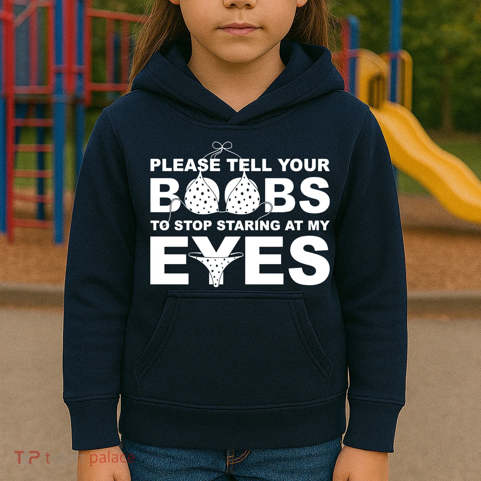 Please Tell Your Boobs To Stop Staring At My Eyes Kids Hoodie