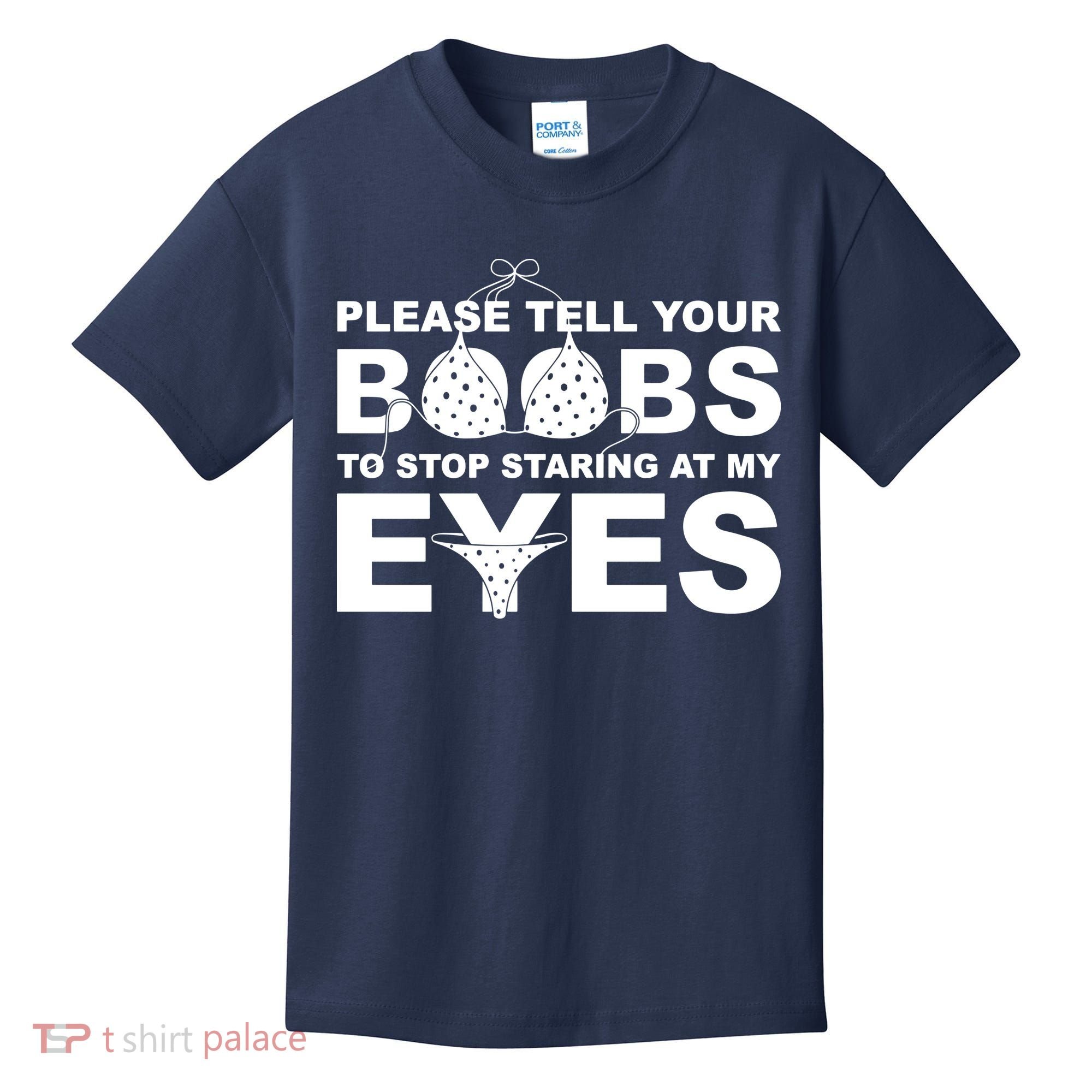 Please Tell Your Boobs To Stop Staring At My Eyes Kids T-Shirt