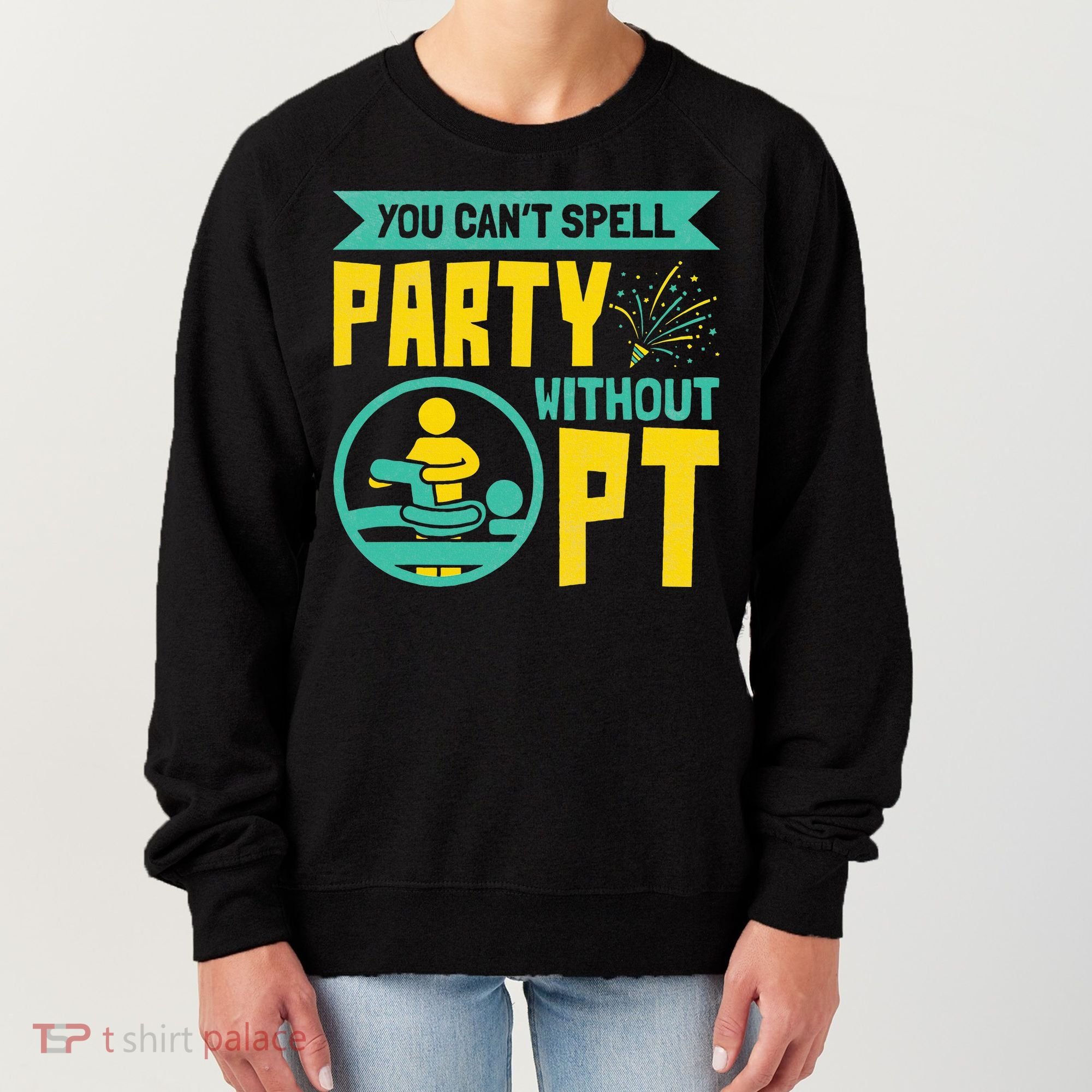 Physical Therapist You Cant Spell Party Without Pt Women's Sweatshirt